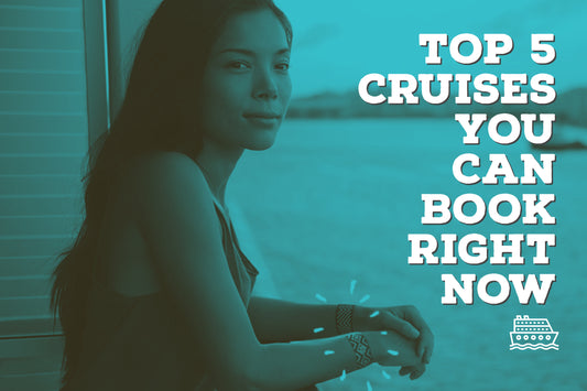 The Top 5 Cruises for You Can Book Right Now