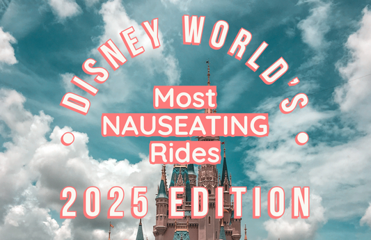 The 2025 Blisslets Guide to Disney World's Ten Most Nauseating Rides